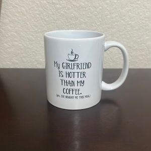 MY GIRLFRIEND IS HOTTER THAN MY COFFEE. MUG